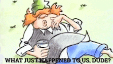 a cartoon of a man laying down holding a glass with the words " what just happened to us dude " below him