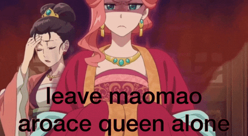 a cartoon of two women with the caption leave mao mao aroace queen alone