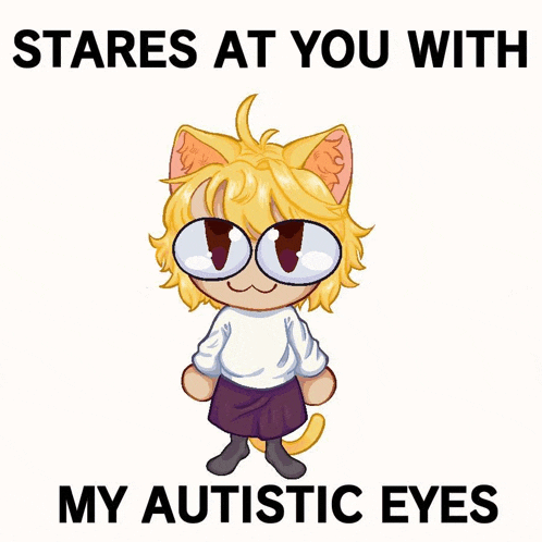 a picture of a cat with the words stares at you with my autistic eyes on it
