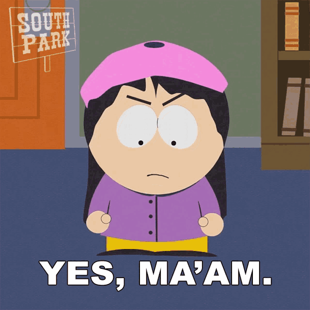 a cartoon character from south park says " yes ma am "