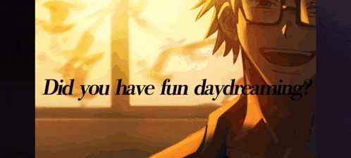 a picture of a boy with the words " did you have fun daydreaming "