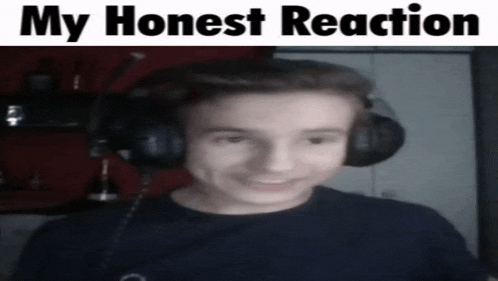 a young man wearing headphones with the words my honest reaction below him