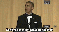 How Dare You GIF - Obama Best President Dont Talk To Me Like That GIFs