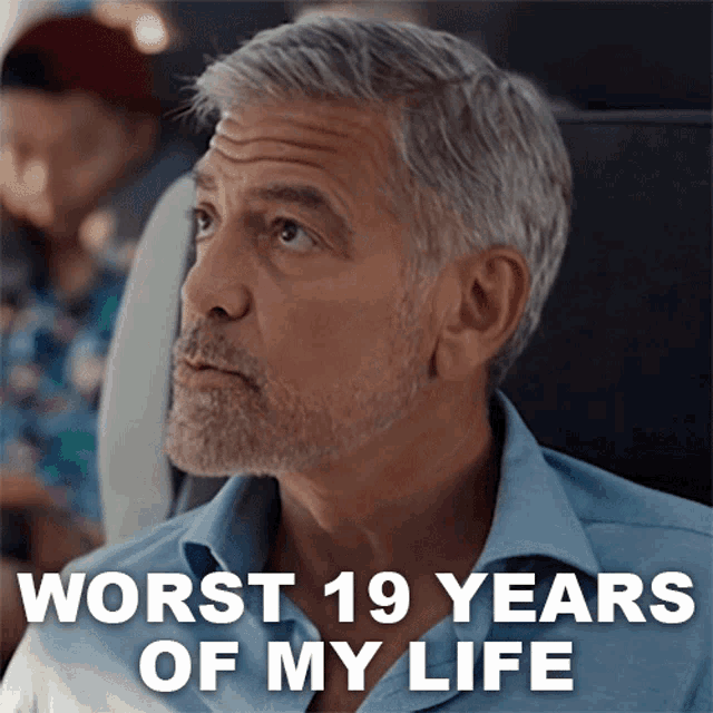 Worst19years Of My Life George Clooney GIF - Worst19years Of My Life George Clooney Ticket To Paradise GIFs