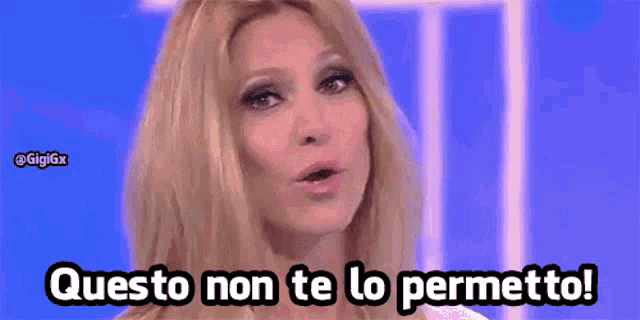 a woman says " questo non te lo permetto " in a foreign language
