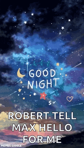 robert tell max hello for me good night gif