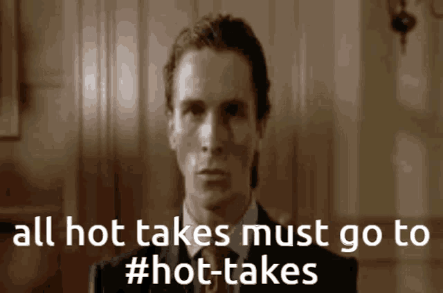 a man in a suit and tie with the words all hot takes must go to #hot-takes
