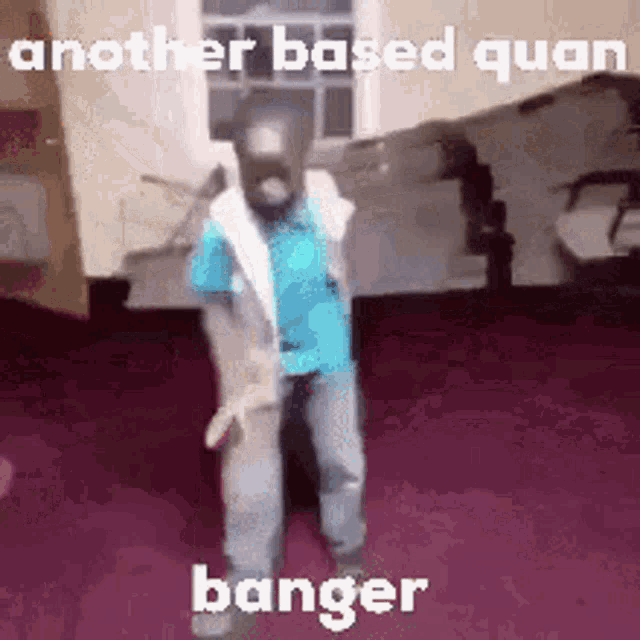 a boy is dancing in a room with the words `` another based quan banger '' written on the bottom .