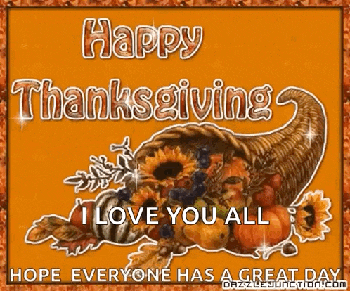 a picture of a cornucopia with the words happy thanksgiving i love you all hope everyone has a great day written on it
