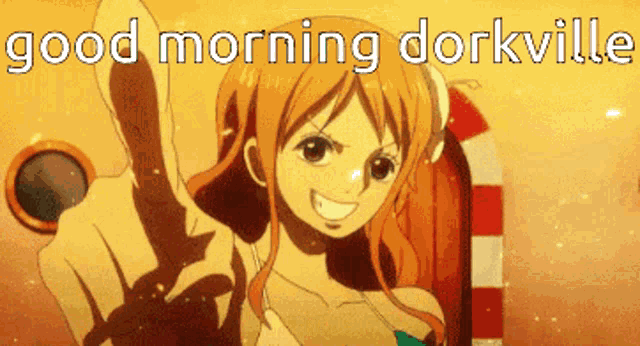 a picture of nami from one piece with the words good morning dorkville below her