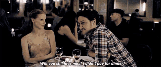 a man and a woman are sitting at a table and the man is asking the woman if she would still love him if she didn