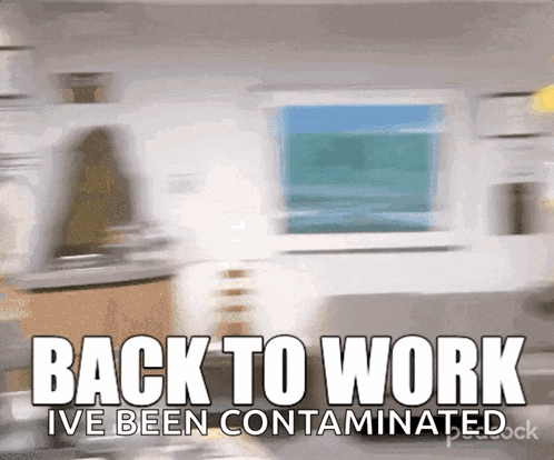 a blurred image of a kitchen with the words back to work i 've been contaminated