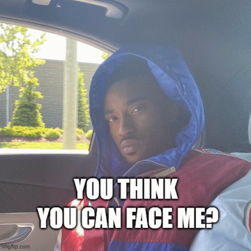 You Think You Can Face Me GIF - You Think You Can Face Me GIFs