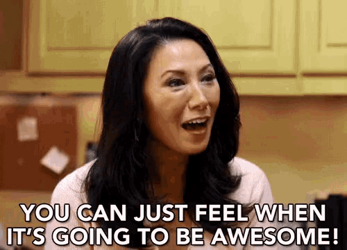 a woman is saying you can just feel when it 's going to be awesome