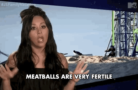 a woman says that meatballs are very fertile
