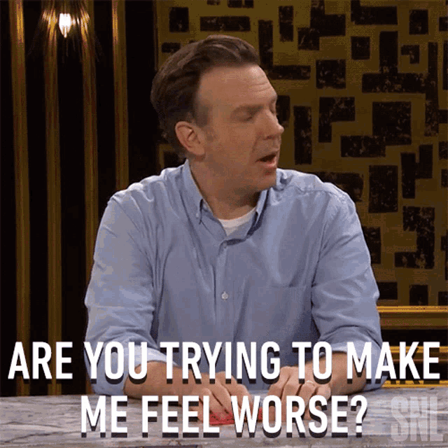 Are You Trying To Make Me Feel Worse Jason Sudeikis GIF - Are You Trying To Make Me Feel Worse Jason Sudeikis Saturday Night Live GIFs