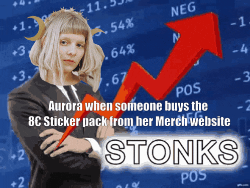 aurora when someone buys the 8 ¢ sticker pack from her merch website stonks