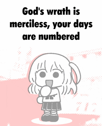 a drawing of a girl with the words god 's wrath is merciless your days are numbered above her
