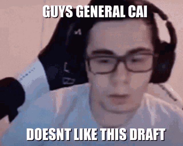 a man wearing glasses and headphones with the caption guys general cai doesn t like this draft