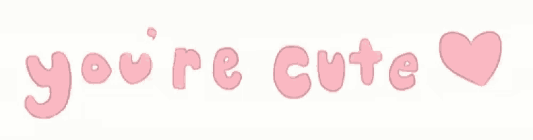 a pink heart with the words `` you 're cute '' written on it