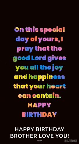 on this special day of yours , i pray that the good lord gives you all the joy and happiness that your heart can contain