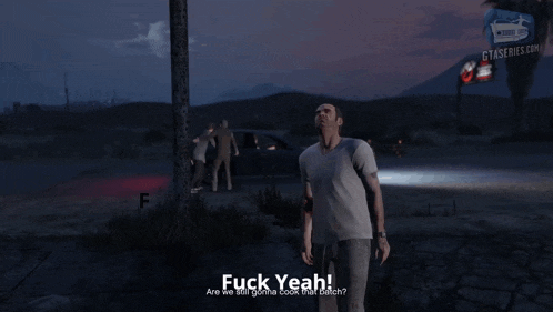 a man in a video game says " fuck yeah are we gonna look that bitch "