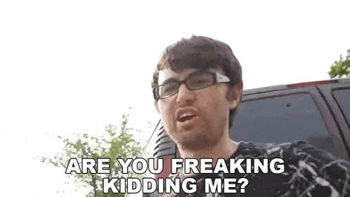 a man wearing glasses says " are you freaking kidding me ? "