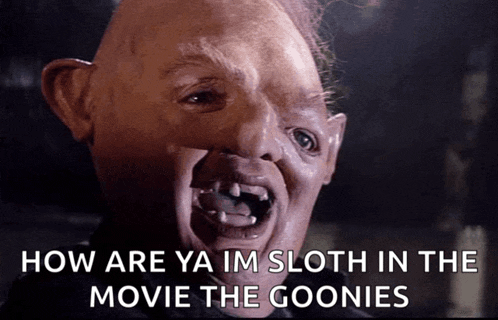 a close up of a sloth with the words how are ya im sloth in the movie the goonies
