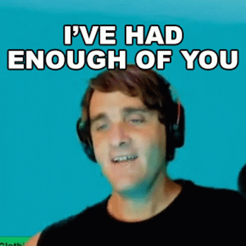 Ive Had Enough Of You Mark Chernesky GIF - Ive Had Enough Of You Mark Chernesky Konas2002 GIFs