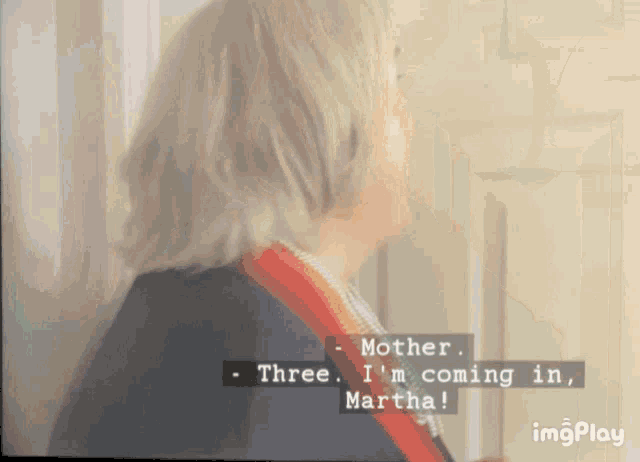 a woman says mother three i 'm coming in martha on a tv screen