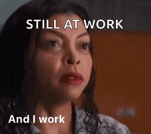 a woman with her mouth open and the words still at work and i work