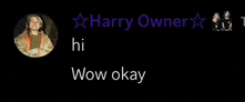 a black background with harry owner hi wow okay written in white