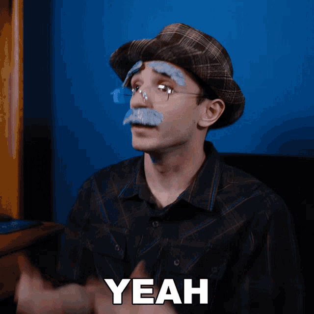 a man with a fake mustache and glasses says " yeah "