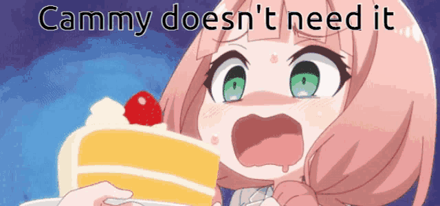 a girl is holding a piece of cake with the words cammy does n't need it