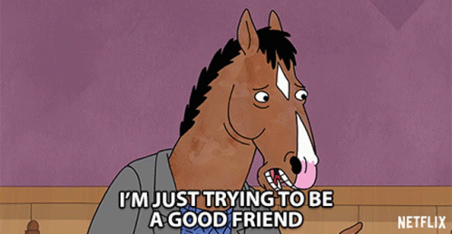 Im Just Trying To Be A Good Friend Bojack GIF - Im Just Trying To Be A Good Friend Bojack Will Arnet GIFs