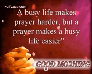 a busy life makes prayer harder , but a prayer makes a busy life easier