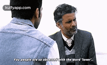 two men are talking to each other and one of them is saying `` you people are so obsessed with the word lover `` .