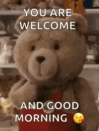 a teddy bear is holding a red heart and saying `` you are welcome and good morning '' .