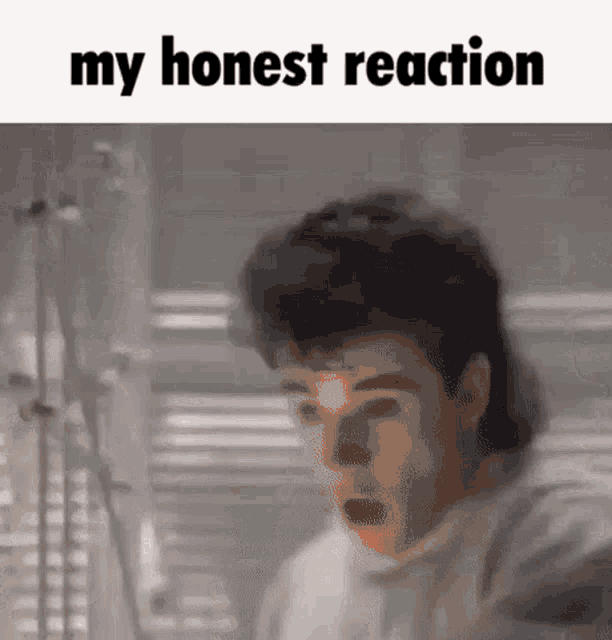 a man with a surprised look on his face and the words `` my honest reaction '' written above him .