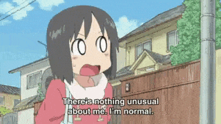 a cartoon girl says there is nothing unusual about me i 'm normal .