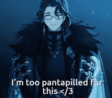 a picture of a man with the caption " i 'm too pantapilled for this < 3 "