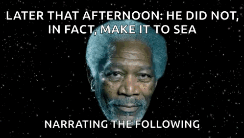a picture of a man with the words " later that afternoon he did not in fact make it to sea "
