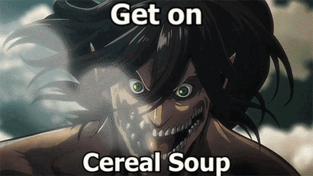 a picture of a monster with the words get on cereal soup