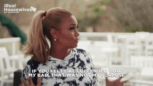 a woman says if you felt like i offended you that was not my purpose