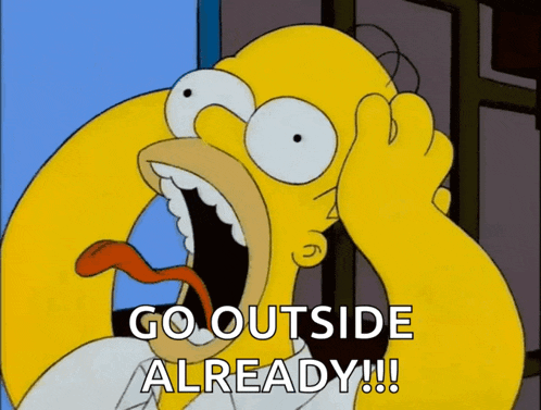 a cartoon of homer simpson with his mouth wide open and the words go outside already
