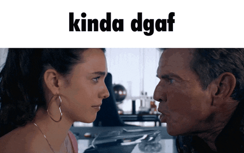 a man and a woman looking at each other with the words kinda dgaf above