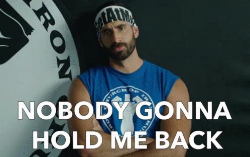 Nobody Gonna Hold Me Back GIF - Bro Science Unstoppable Cant Hold Me Back GIFs