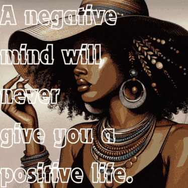 a negative mind will never give you a positive life written on a poster