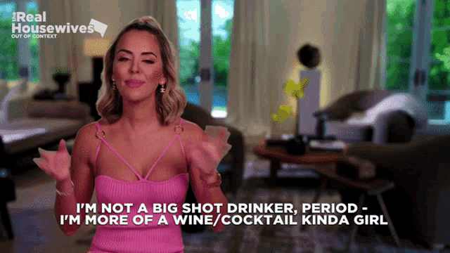 a woman says i 'm not a big shot drinker period
