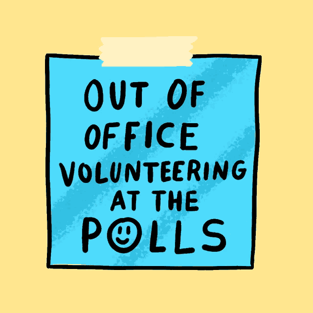 a blue sticky note that reads out of office volunteering at the polls